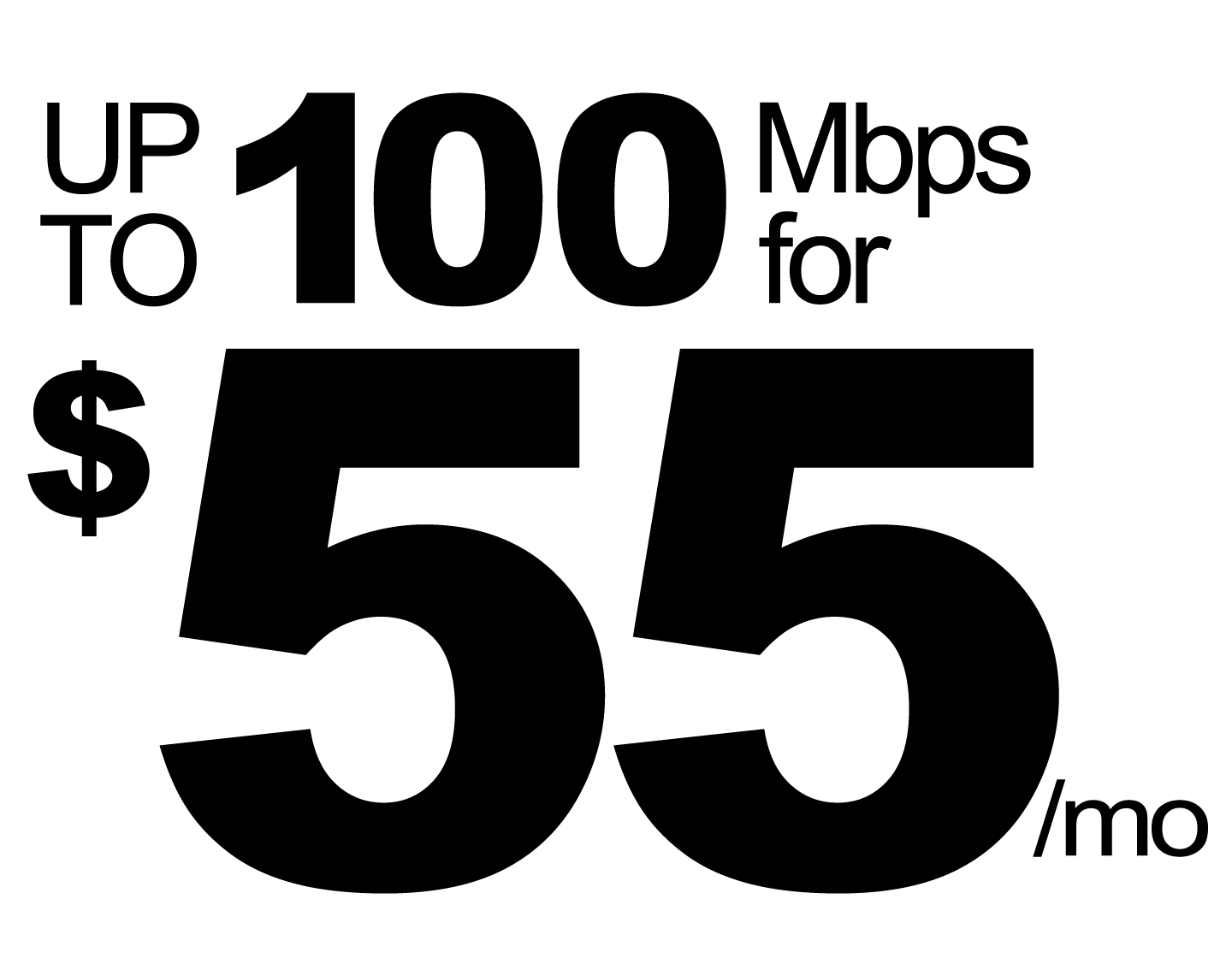 Up to 100 Mbps for $55/mo