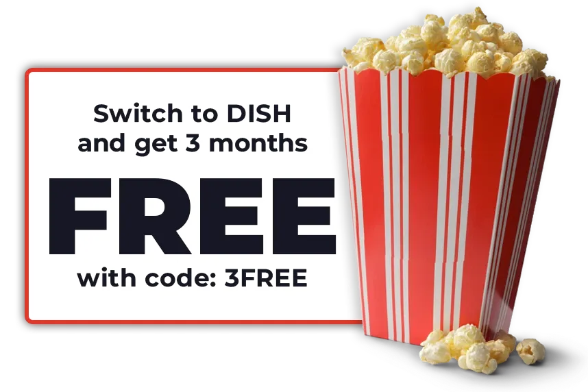 Switch to DISH and get 3 months free with code 3FREE