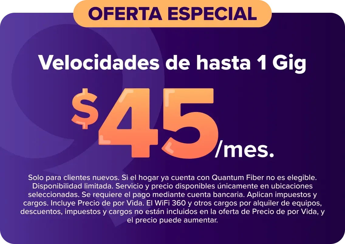 oferta especial velocidades de hasta 1 gig $45/mes