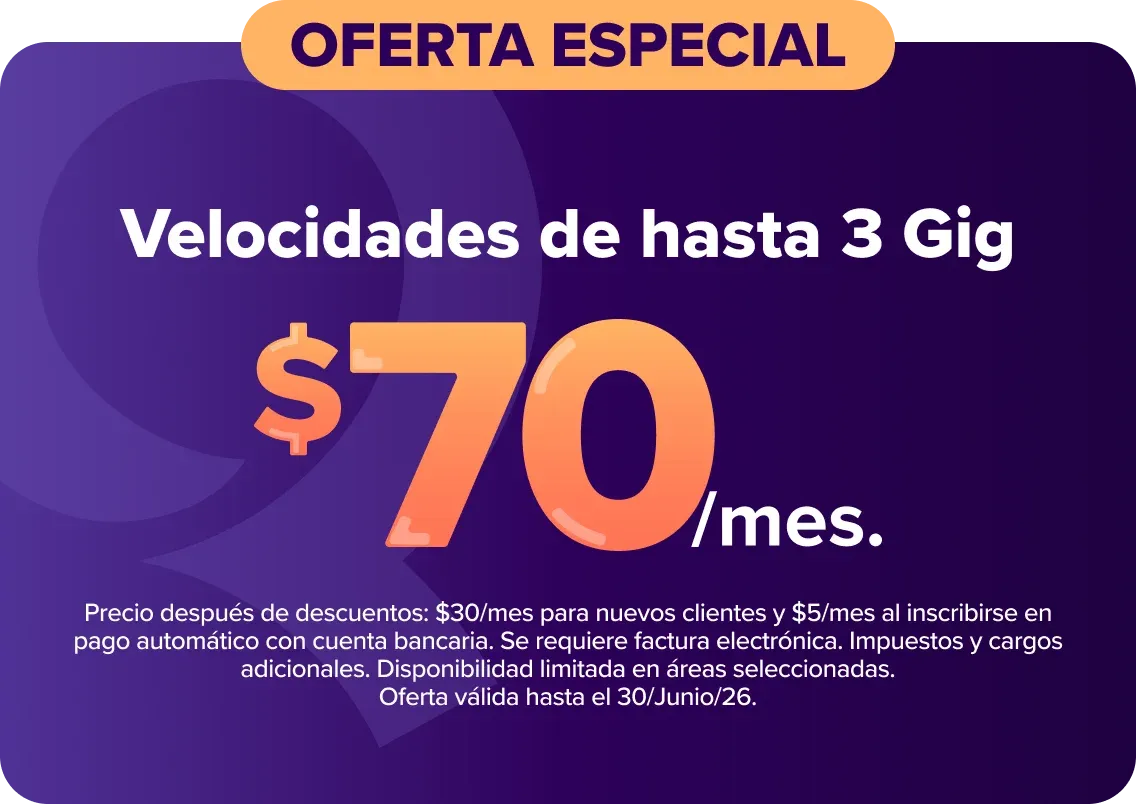 Velocidades de hasta 3 Gig $70/mes