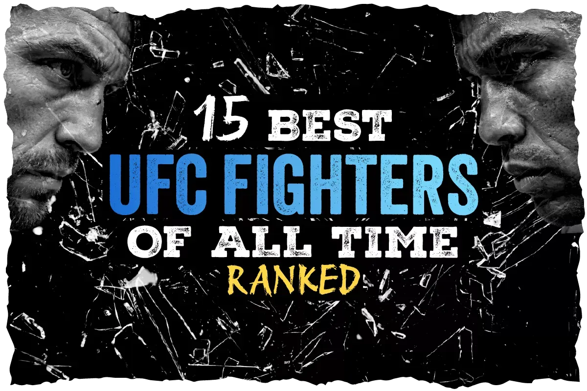 15 Best UFC Fighters of all time, ranked