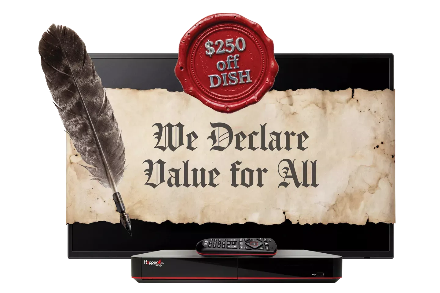 A television screen overlaid with a parchment banner reading "We Declare Value for All," accompanied by a feather quill, a red wax seal for $250 off DISH, and a Hopper receiver with a remote.